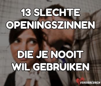 slechte openings zinnen|13 Openingszinnen die zo slecht zijn dat ze werken!